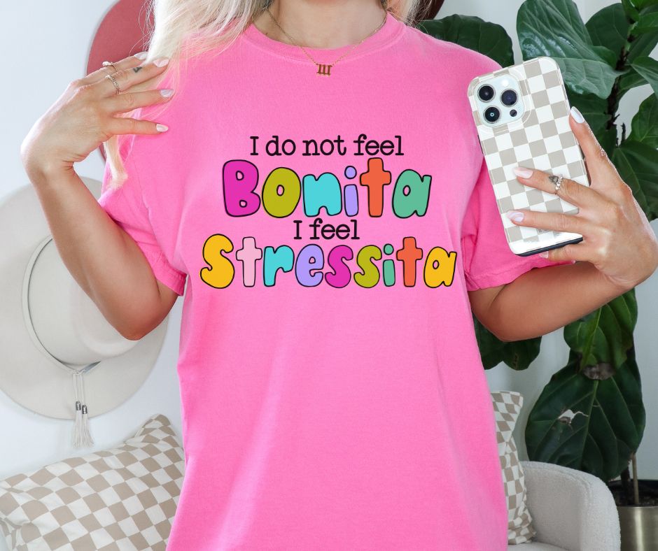 I do not feel Bonita I feel Stressita - DTF