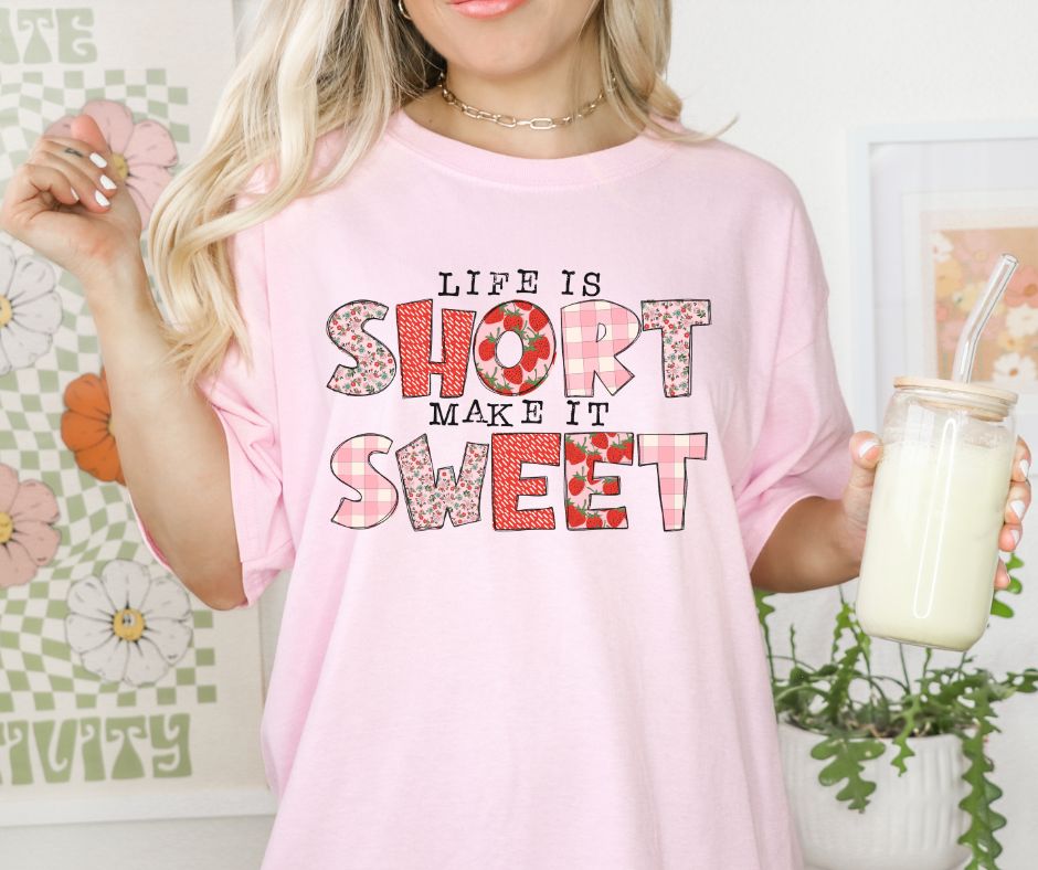 Life is Short make is Sweet - DTF